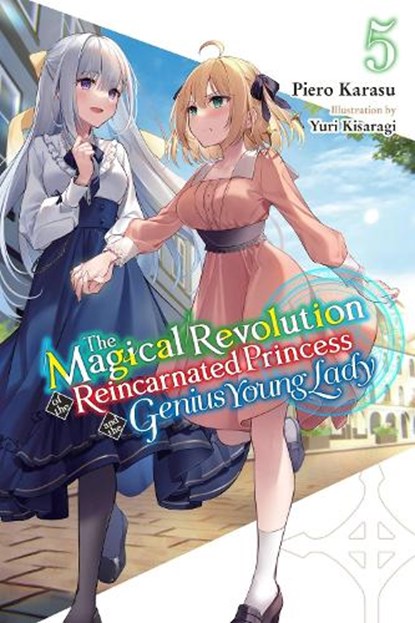 The Magical Revolution of the Reincarnated Princess and the Genius Young Lady, Vol. 5 (novel), Haydn Trowell ; Piero Karasu ; Yuri Kisaragi - Paperback - 9781975369033