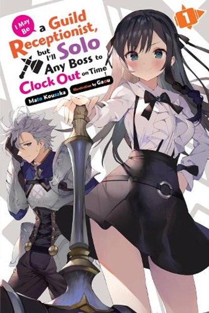 I May Be a Guild Receptionist, but I’ll Solo Any Boss to Clock Out on Time, Vol. 1 (light novel), Gaou Gaou ; Jennifer Ward ; Mato Kousaka - Paperback - 9781975369460