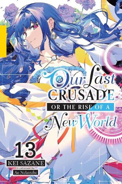 Our Last Crusade or the Rise of a New World, Vol. 13 (light novel), Ao Nekonabe ; Jan Cash ; Kei Sazane - Paperback - 9781975370053