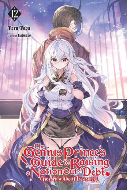 The Genius Prince's Guide to Raising a Nation Out of Debt (Hey, How About Treason?), Vol. 12 (light novel), Falmaro ; Jessica Lange ; Toru Toba - Paperback - 9781975370817