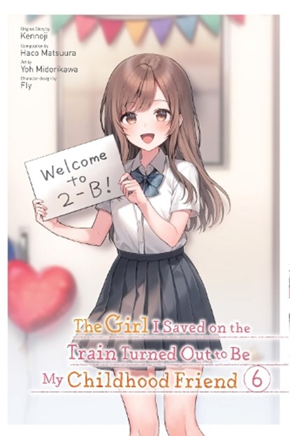 The Girl I Saved on the Train Turned Out to Be My Childhood Friend, Vol. 6 (manga), Fly Kennoji ; Haco Matsuura ; Kennoji Kennoji ; Yoh Midorikawa - Paperback - 9781975371913