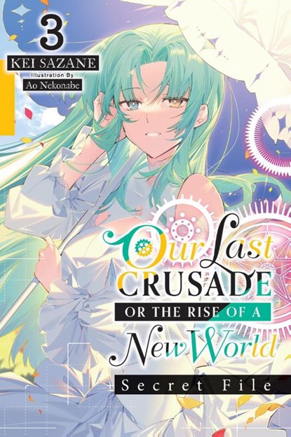 Our Last Crusade or the Rise of a New World: Secret File, Vol. 3 (light novel), Ao Nekonabe ; Jan Cash ; Kei Sazane - Paperback - 9781975372514