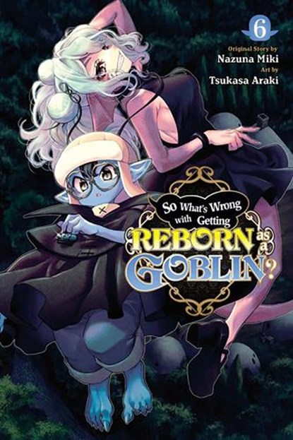 So What's Wrong with Getting Reborn as a Goblin?, Vol. 6, Caleb Cook ; Nazuna Miki ; Tsukasa Araki - Paperback - 9781975374747