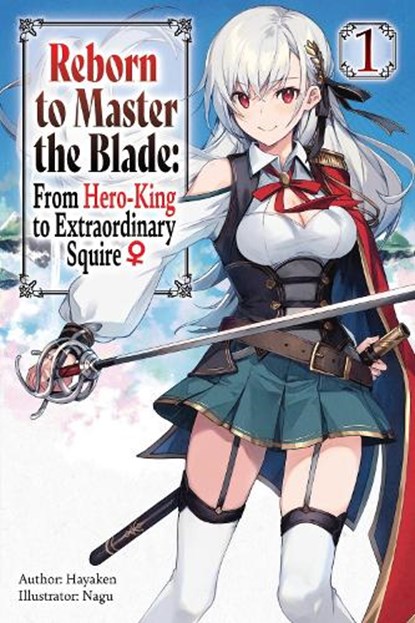 Reborn to Master the Blade: From Hero-King to Extraordinary Squire, Vol. 1 (light novel), Carly Smith ; Hayaken Hayaken ; Mike Langwiser ; Nagu Nagu - Paperback - 9781975377915