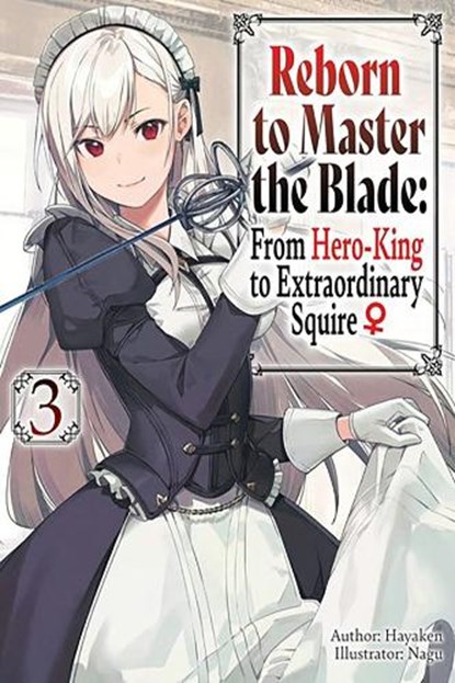 Reborn to Master the Blade: From Hero-King to Extraordinary Squire, Vol. 3 (light novel), Hayaken - Paperback - 9781975377939