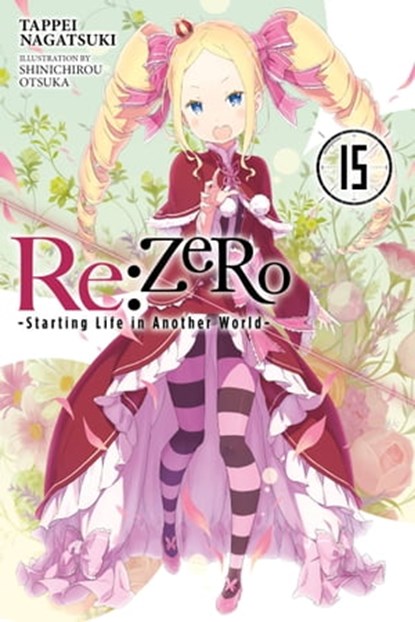 Re:ZERO -Starting Life in Another World-, Vol. 15 (light novel), Tappei Nagatsuki ; Shinichirou Otsuka - Ebook - 9781975383275