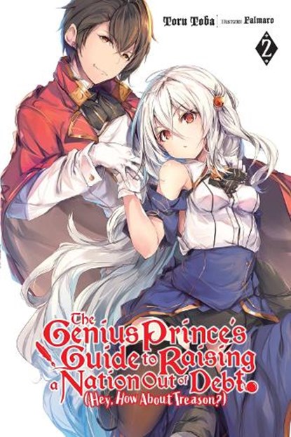 The Genius Prince's Guide to Raising a Nation Out of Debt (Hey, How About Treason?), Vol. 2 (light novel), Falmaro ; Toru Toba - Paperback - 9781975385170