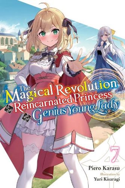 The Magical Revolution of the Reincarnated Princess and the Genius Young Lady, Vol. 7 (novel), Haydn Trowell ; Piero Karasu ; Yuri Kisaragi - Paperback - 9781975392451