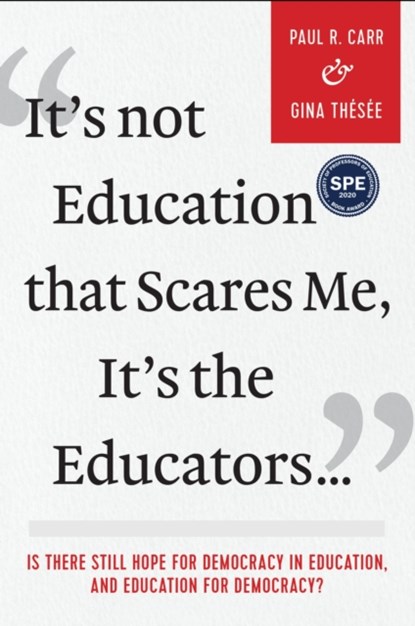 It's not Education That Scares Me, It's the Educators…, Paul R. Carr ; Gina Thesee - Paperback - 9781975501433