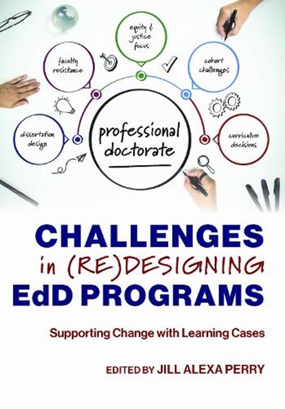 Challenges in (Re)Designing Edd Programs: Supporting Change with Learning Cases, Jill Alexa Perry - Paperback - 9781975505486
