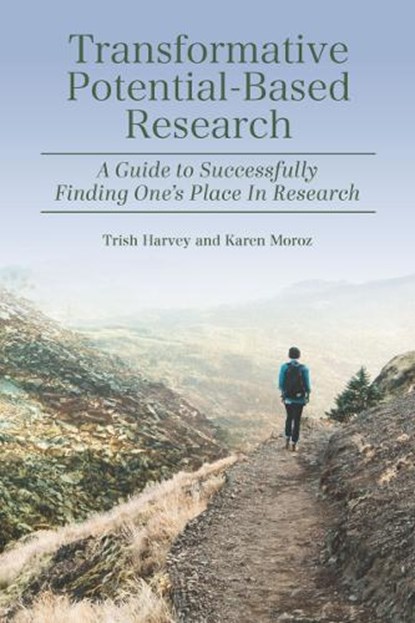 Transformative Potential-Based Research: A Guide to Successfully Finding One's Place in Research, Trish Harvey - Paperback - 9781975507015