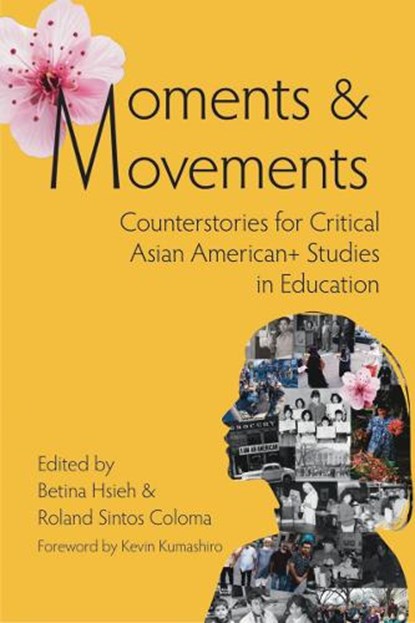 Moments & Movements: Counterstories for Critical Asian American+ Studies in Education, Betina Hsieh - Paperback - 9781975507282