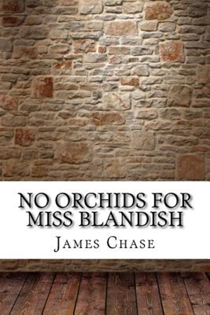 No Orchids for Miss Blandish, James Hadley Chase - Paperback - 9781975620547
