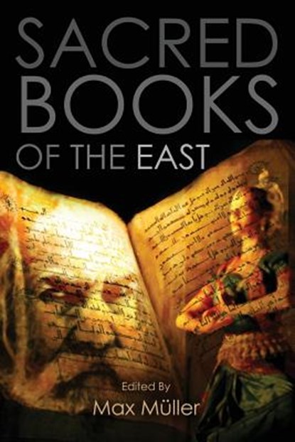 Sacred Books of the East: Including Selections from the Vedic Hyms, Zend-Avesta, Dhammapada, Upanishads, The Koran, and The Life of Buddha, Max Muller - Paperback - 9781975677336