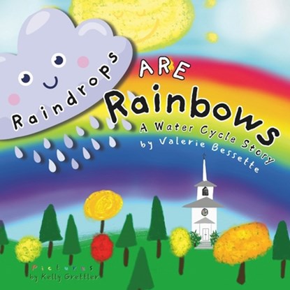 Raindrops ARE Rainbows, Kelly Grettler - Paperback - 9781975710262