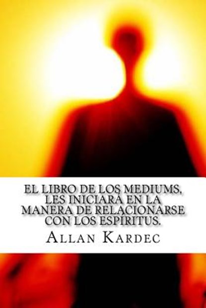 El Libro de Los Mediums- Espiritismo (Spanish) Edition, Allan Kardec - Paperback - 9781975750350