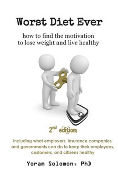 Worst Diet Ever: How to find the motivation to lose weight and live healthy, Yoram Solomon Phd - Paperback - 9781975807504