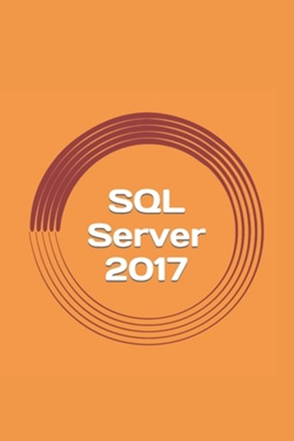 SQL Server 2017: A Practical Guide for Beginners, Gregory Blake - Paperback - 9781975875060