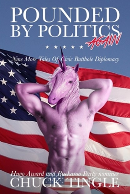 Pounded By Politics Again: Nine More Tales Of Civic Butthole Diplomacy, Chuck Tingle - Paperback - 9781975895365