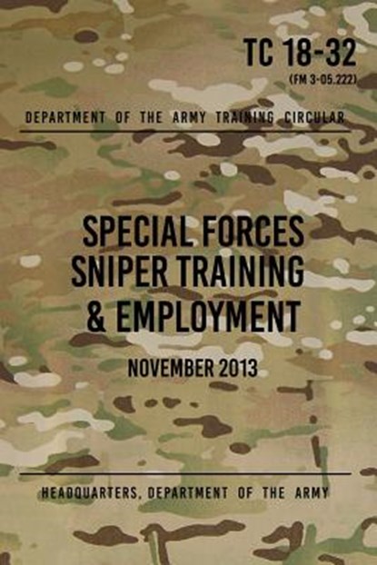 TC 18-32 Special Forces Sniper Training & Employment: November, 2013, Headquarters Department of The Army - Paperback - 9781975899448