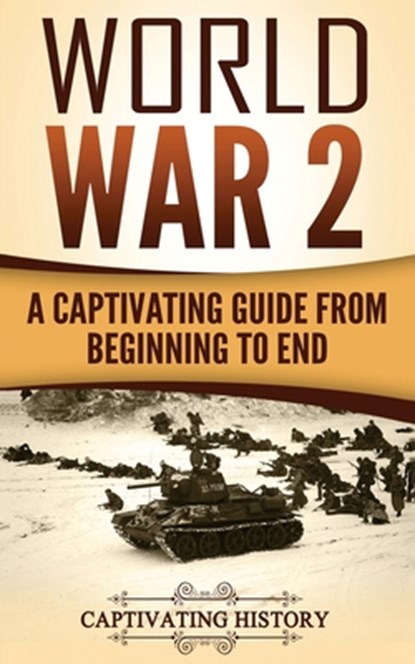 World War 2: A Captivating Guide from Beginning to End, Captivating History - Paperback - 9781975932046