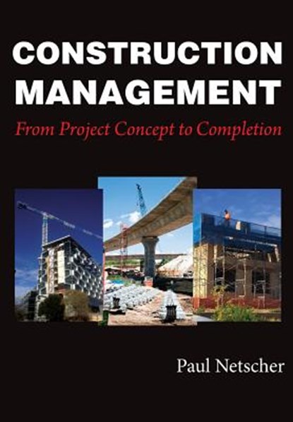 Construction Management: From Project Concept to Completion, Paul Netscher - Paperback - 9781975934347