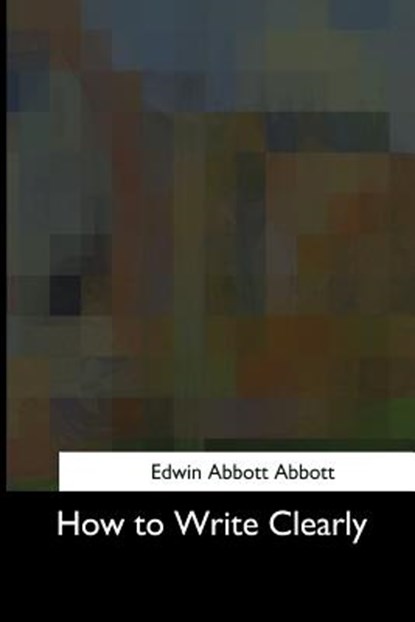 How to Write Clearly, Edwin Abbott Abbott - Paperback - 9781975956455