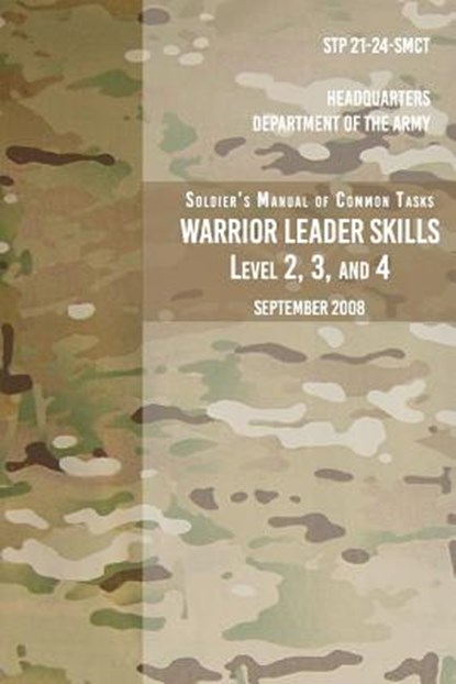 STP 21-24-SMCT Soldier's Manual Common Tasks Warrior Leader Skills Level 2, 3, 4: September 2008, Headquarters Department of The Army - Paperback - 9781975976224