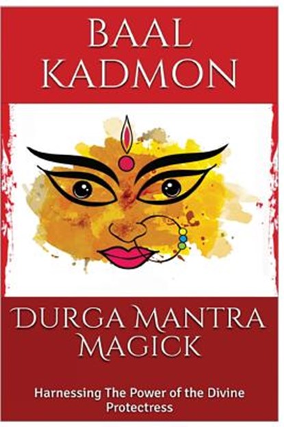 Durga Mantra Magick: Harnessing The Power of the Divine Protectress, Baal Kadmon - Paperback - 9781975991630