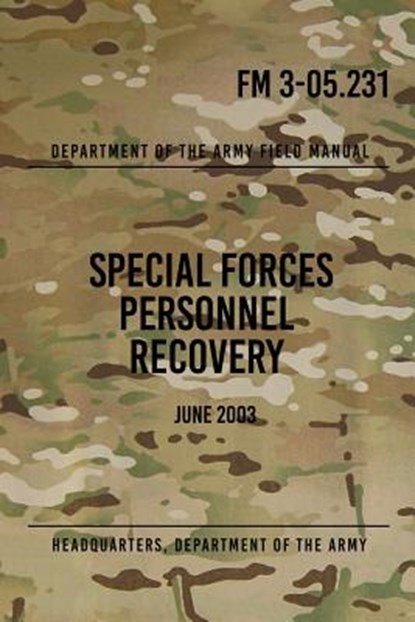 FM 3-05.231 Special Forces Personnel Recovery: June 2003, Headquarters Department of The Army - Paperback - 9781976039379