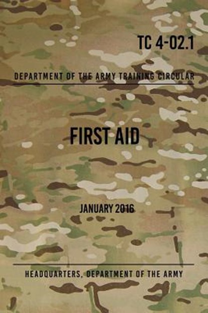 TC 4-02.1 First Aid: January 2016, Headquarters Department of The Army - Paperback - 9781976126239