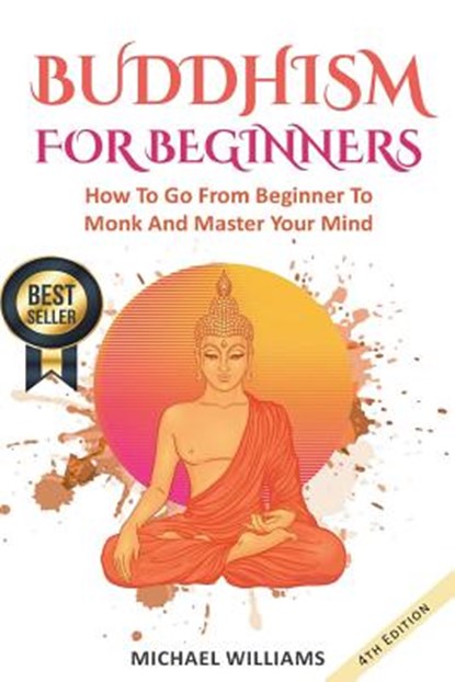 Buddhism: Buddhism For Beginners: How To Go From Beginner To Monk And Master Your Mind, Michael Williams - Paperback - 9781976135422