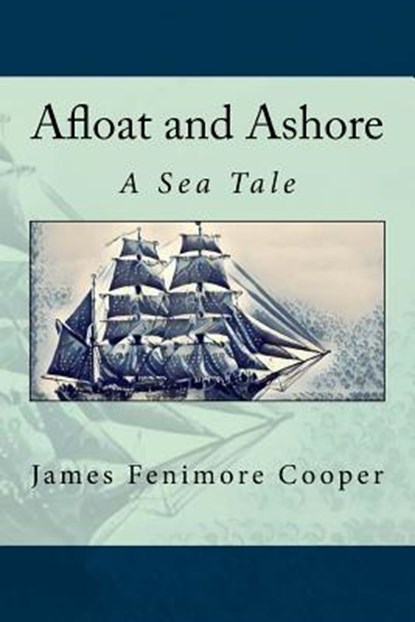 Afloat and Ashore: A Sea Tale, James Fenimore Cooper - Paperback - 9781976140129