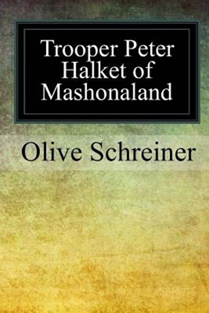Trooper Peter Halket of Mashonaland, Olive Schreiner - Paperback - 9781976176470
