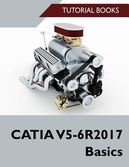 CATIA V5-6R2017 Basics, Tutorial Books - Paperback - 9781976181535
