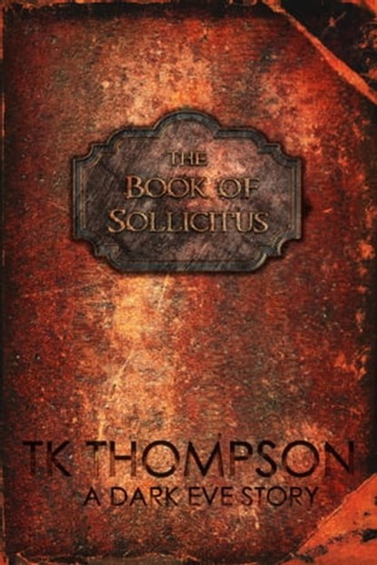 The Book of Sollicitus: A Dark Eve Story, TK Thompson - Ebook - 9781976193453