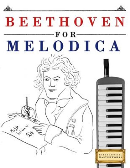 Beethoven for Melodica: 10 Easy Themes for Melodica Beginner Book, Easy Classical Masterworks - Paperback - 9781976209000