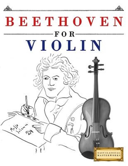 Beethoven for Violin: 10 Easy Themes for Violin Beginner Book, Easy Classical Masterworks - Paperback - 9781976209116