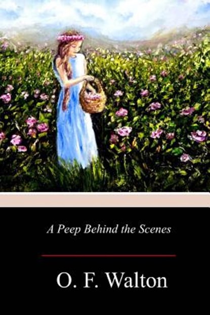 A Peep Behind the Scenes, O. F. Walton - Paperback - 9781976210839