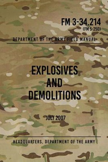 FM 3-34.214 Explosives and Demolitions: July 2007, Headquarters Department of The Army - Paperback - 9781976219573