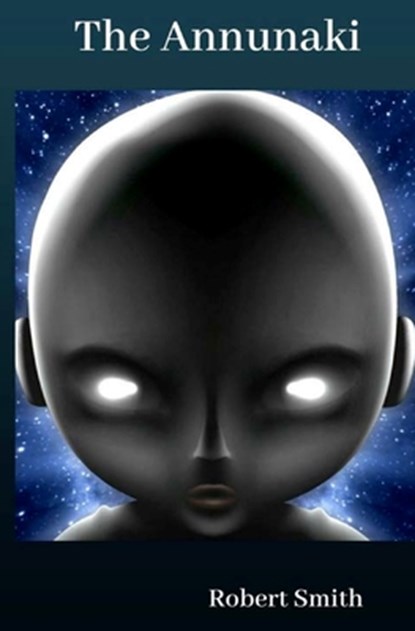 The Annunaki, Robert Smith - Paperback - 9781976223938