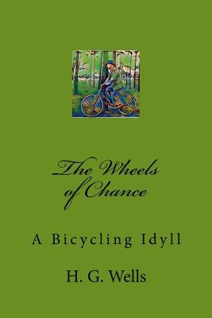 The Wheels of Chance: A Bicycling Idyll, Herbert George Wells - Paperback - 9781976268052
