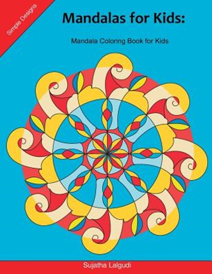 Mandalas for Kids: Mandala Coloring Book for Kids: 25 Elegant, Simple and Bold Mandalas for Beginners, Big Mandalas to Color for Relaxati, Sujatha Lalgudi - Paperback - 9781976324642