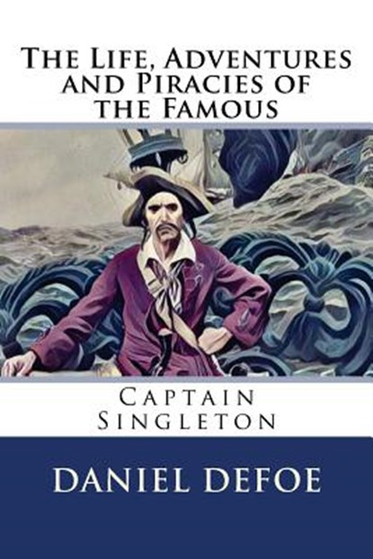 The Life, Adventures and Piracies of the Famous Captain Singleton, Daniel Defoe - Paperback - 9781976348815