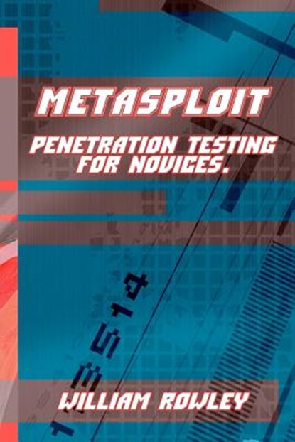 Metasploit: Penetration Testing for Novices, William Rowley - Paperback - 9781976380402