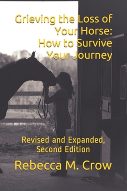 Grieving the Loss of Your Horse: How to Survive Your Journey: Revised and Expanded, Second Edition, Rebecca M. Crow - Paperback - 9781976389634