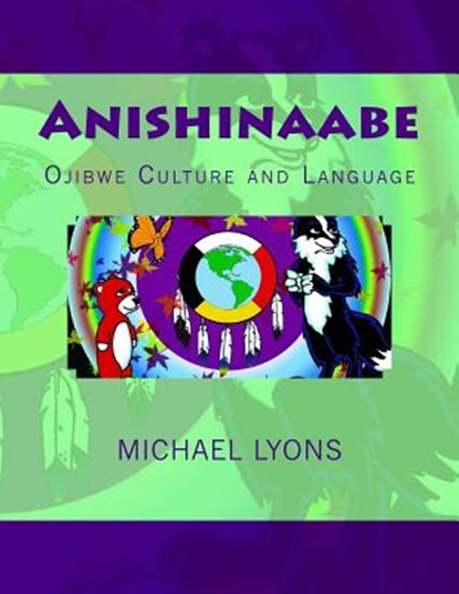 Anishinaabe: Ojibwe Culture and Language, Michael Lyons - Paperback - 9781976410499