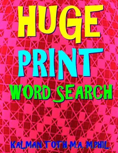 Huge Print Word Search: 133 Jumbo Print Themed Word Search Puzzles, Kalman Toth M. a. M. Phil - Paperback - 9781976432828