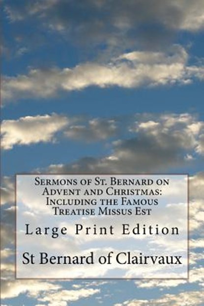 Sermons of St. Bernard on Advent and Christmas: Including the Famous Treatise Missus Est: Large Print Edition, St Bernard Of Clairvaux - Paperback - 9781976445088