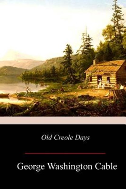 Old Creole Days, George Washington Cable - Paperback - 9781976449376